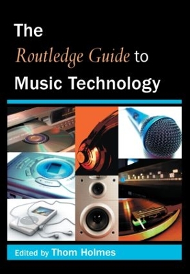 Routledge Guide to Music Technology by Thom Holmes