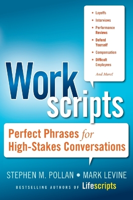 Workscripts: Perfect Phrases for High-Stakes Conversations by Stephen M. Pollan