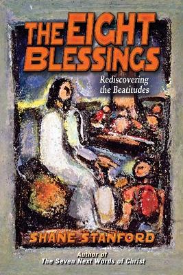 The Eight Blessings: Rediscovering the Values of Jesus in the Beatitudes book
