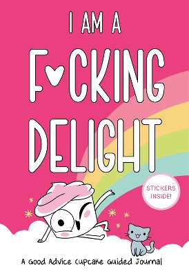I Am a F*cking Delight: A Good Advice Cupcake Guided Journal book