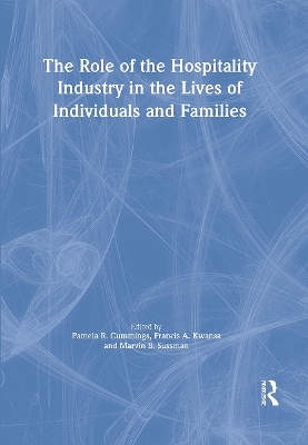 The Role of the Hospitality Industry in the Lives of Individuals and Families by Pamela R Cummings