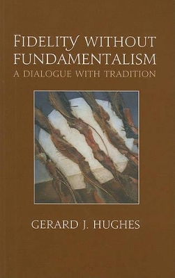 Fidelity Without Fundamentalism by Gerard J Hughes