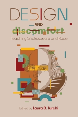 Design and Discomfort: Teaching Shakespeare and Race by Laura B. Turchi
