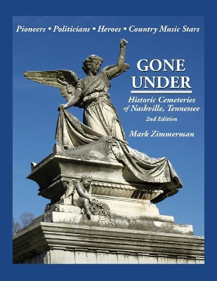 Gone Under: Historic Cemeteries of Nashville, Tennessee book