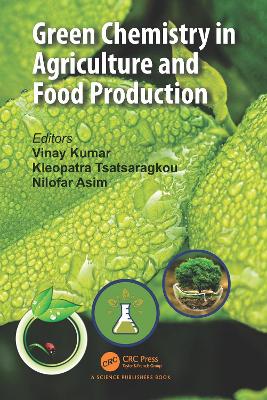 Green Chemistry in Agriculture and Food Production by Vinay Kumar