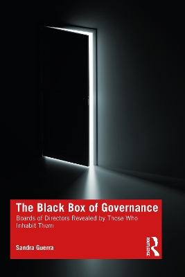 The Black Box of Governance: Boards of Directors Revealed by Those Who Inhabit Them by Sandra Guerra