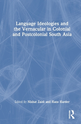 Language Ideologies and the Vernacular in Colonial and Postcolonial South Asia book