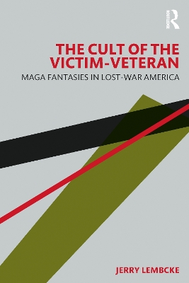 The Cult of the Victim-Veteran: MAGA Fantasies in Lost-war America book