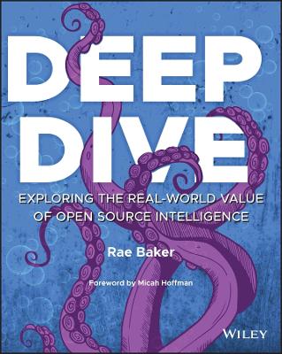 Deep Dive: Exploring the Real-world Value of Open Source Intelligence book