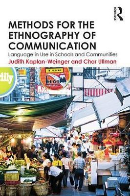 Methods for the Ethnography of Communication: Language in Use in Schools and Communities by Judith Kaplan-Weinger