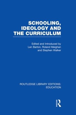 Schooling, Ideology and the Curriculum (RLE Edu L) by Len Barton