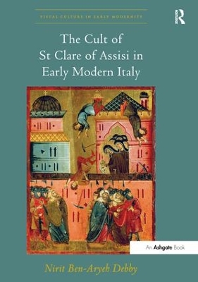 The The Cult of St Clare of Assisi in Early Modern Italy by Nirit Ben-Aryeh Debby
