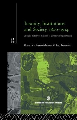 Insanity, Institutions and Society, 1800-1914 by Bill Forsythe