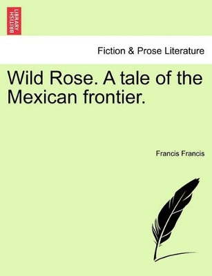 Wild Rose. a Tale of the Mexican Frontier. book