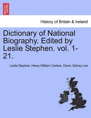 Dictionary of National Biography. Edited by Leslie Stephen. Vol. 1-21. book