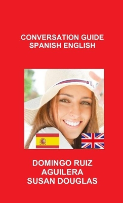 Conversation Guide Spanish English by DOMINGO RUIZ AGUILERA