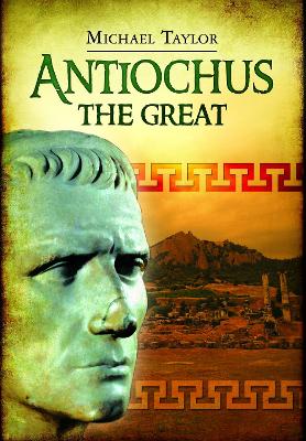 Antiochus The Great by Michael Taylor