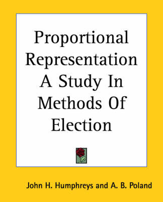Proportional Representation A Study In Methods Of Election book