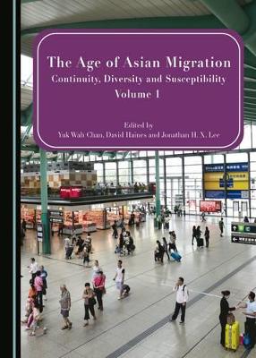 The The Age of Asian Migration: Continuity, Diversity, and Susceptibility Volumes 1 & 2 by Yuk Wah Chan