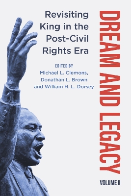 Dream and Legacy, Volume II: Revisiting King in the Post-Civil Rights Era by Michael L. Clemons
