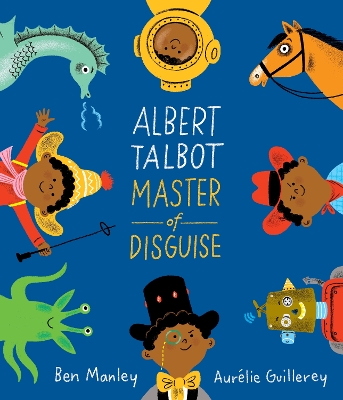 Albert Talbot: Master of Disguise by Ben Manley