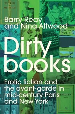 Dirty Books: Erotic Fiction and the Avant-Garde in Mid-Century Paris and New York book