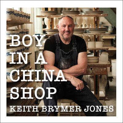 Boy in a China Shop: Life, Clay and Everything by Keith Brymer Jones