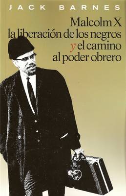 Malcolm X, La Liberacion De Los Negros Y El Camino Al Poder Obrero book