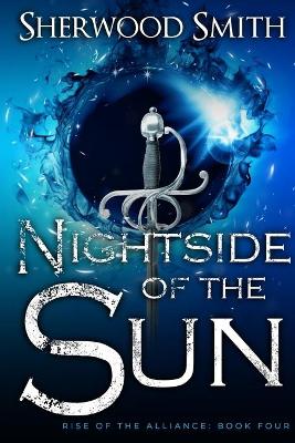 Rise of the Alliance IV: Nightside of the Sun by Sherwood Smith