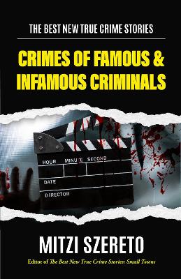 The Best New True Crime Stories: Crimes of Famous & Infamous Criminals: (True Crime Cases for True Crime Addicts) book