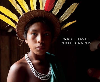 Wade Davis Photographs by Wade Davis