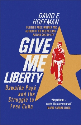 Give Me Liberty: Oswaldo Payá and the Struggle to Free Cuba book