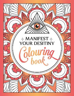 Manifest Your Destiny Colouring Book: A Mesmerizing Journey of Colour and Creativity book