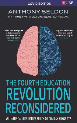 The The Fourth Education Revolution Reconsidered: Will Artificial Intelligence Enrich or Diminish Humanity? by Anthony Seldon