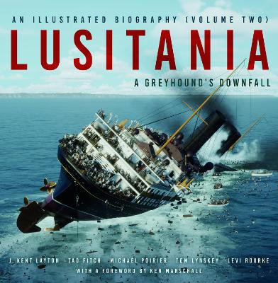 Lusitania: An Illustrated Biography (Volume Two): A Greyhound's Downfall book