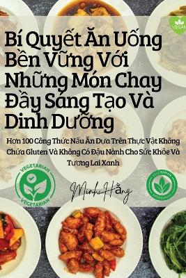 Bí Quyết Ăn Uống Bền Vững Với Những Món Chay Đầy Sáng Tạo Và Dinh Dưỡng book