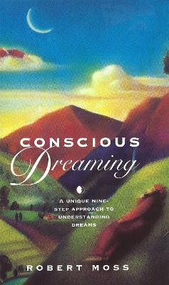 Conscious Dreaming by Robert Moss