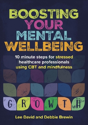 Boosting Your Mental Wellbeing: 10 minute steps for stressed healthcare professionals using CBT and mindfulness book