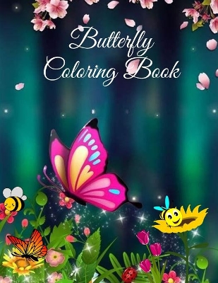Butterfly Coloring Book: For Kids Beautiful Butterflies, flowers and caterpillars coloring pages for Boys and Girls book