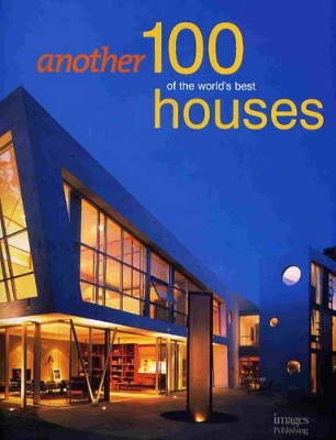 Another 100 of the World's Best Houses by The Images Publishing Group