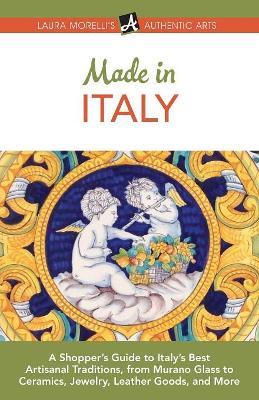 Made in Italy: A Shopper's Guide to Italy's Best Artisanal Traditions, from Murano Glass to Ceramics, Jewelry, Leather Goods, and More book