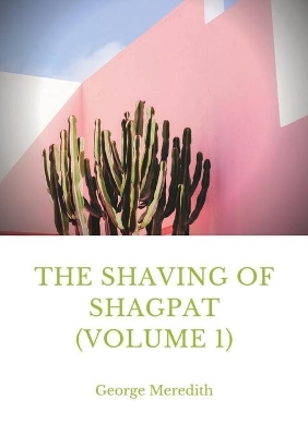 The Shaving of Shagpat (volume 1): a fantasy novel by George Meredith book