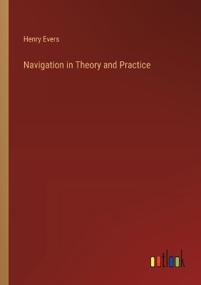 Navigation in Theory and Practice by Henry Evers