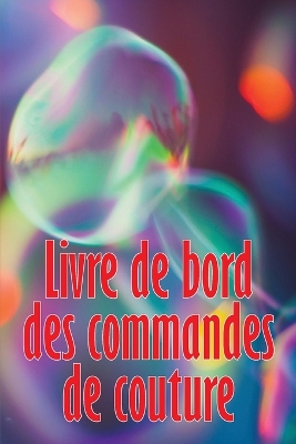 Livre de bord des commandes de couture: Livre de couture pour garder une trace des projets de couture - cadeau parfait pour les amoureux de la couture book