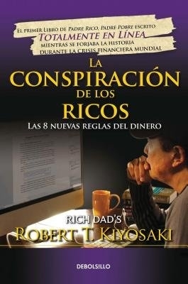 La conspiración de los ricos / Rich Dad's Conspiracy of The Rich: The 8 New Rule s of Money: Las 8 nuevas reglas del dinero by Robert T Kiyosaki