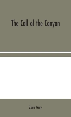 The Call of the Canyon by Zane Grey