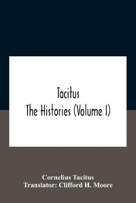 The Tacitus: The Histories (Volume I) by Cornelius Tacitus