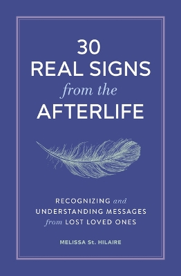 30 Real Signs from the Afterlife: Recognizing and Understanding Messages from Lost Loved Ones book