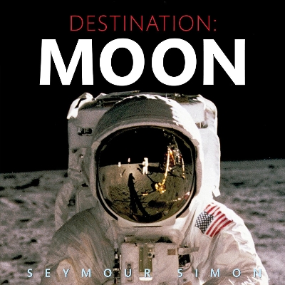The Destination: Moon by Seymour Simon