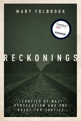 Reckonings: Legacies of Nazi Persecution and the Quest for Justice by Mary Fulbrook